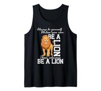 Always Be Yourself Unless You Can Be A Lion Then Always Be Tank Top