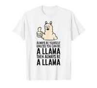 Always Be Yourself Unless You Can Be A Llama T-Shirt