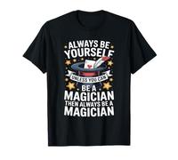 Always Be Yourself Unless You Can Be A Magician Lover Magic T-Shirt