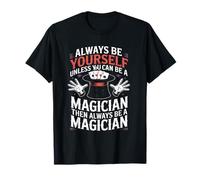 Always Be Yourself Unless You Can Be A Magician Magic Tricks T-Shirt