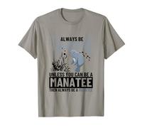 Always Be Yourself Unless You Can Be A Manatee Funny Sea Cow T-Shirt