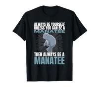 Always Be Yourself Unless You Can Be A Manatee Funny Sea Cow T-Shirt