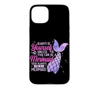 Always Be Yourself Unless You Can Be A Mermaid Swimming Case for iPhone 15 Plus