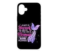 Always Be Yourself Unless You Can Be A Mermaid Swimming Case for iPhone 16 Plus