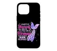 Always Be Yourself Unless You Can Be A Mermaid Swimming Case for iPhone 16 Pro Max