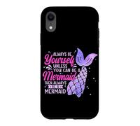 Always Be Yourself Unless You Can Be A Mermaid Swimming Case for iPhone XR