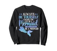 Always Be Yourself Unless You Can Be A Mermaid Underwater Sweatshirt