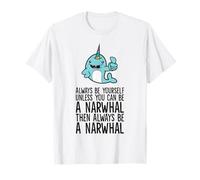 Always Be Yourself Unless You Can Be A Narwhal T-Shirt
