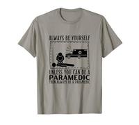 Always Be Yourself Unless You Can Be A Paramedic T-Shirt