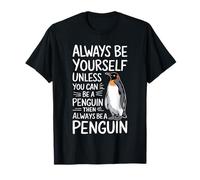 Always Be Yourself Unless You Can Be A Penguin Shirt Funny T-Shirt