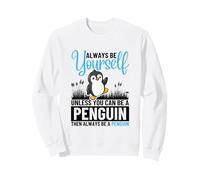 Always Be Yourself Unless You Can Be A Penguin Sweatshirt