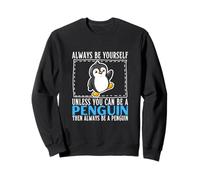 Always Be Yourself Unless You Can Be A Penguin Sweatshirt