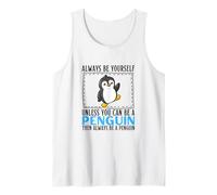 Always Be Yourself Unless You Can Be A Penguin Tank Top