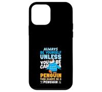 Always Be Yourself Unless You Can Be A Penguin Then Penguin Case for iPhone 12 mini