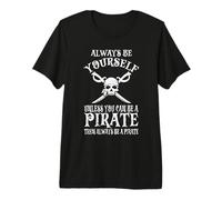 Always Be Yourself Unless You Can Be A Pirate Premium T-Shirt