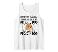 Always Be Yourself Unless You Can Be A Prairie Dog Tank Top