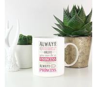 Always Be Yourself Unless You Can Be A Princess Mug