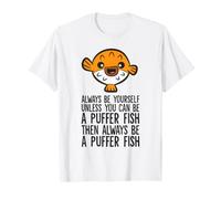 Always Be Yourself Unless You Can Be A Puffer Fish T-Shirt