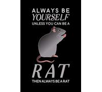 Always Be Yourself Unless You Can Be A Rat Then Always Be A Rat: Blank Lined Journal Notebook, 6" x 9", Rat journal, Rat notebook, Ruled, Writing Book, Notebook for Rat lovers, Rat Gifts