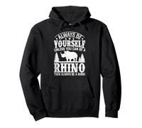 Always Be Yourself Unless You Can Be A Rhino Then Always Be Pullover Hoodie