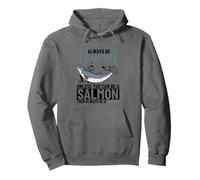 Always Be Yourself Unless You Can Be A Salmon Funny Salmons Pullover Hoodie