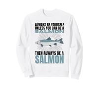 Always Be Yourself Unless You Can Be A Salmon Funny Salmons Sweatshirt