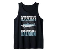Always Be Yourself Unless You Can Be A Salmon Funny Salmons Tank Top