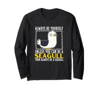Always Be Yourself Unless You Can Be A Seagull Long Sleeve T-Shirt
