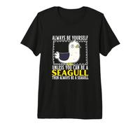 Always Be Yourself Unless You Can Be A Seagull Premium T-Shirt