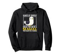 Always Be Yourself Unless You Can Be A Seagull Pullover Hoodie