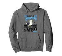 Always Be Yourself Unless You Can Be A Seagull Pullover Hoodie
