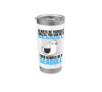 Always Be Yourself Unless You Can Be A Seagull Stainless Steel Insulated Tumbler