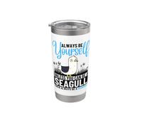 Always Be Yourself Unless You Can Be A Seagull Stainless Steel Insulated Tumbler