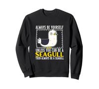 Always Be Yourself Unless You Can Be A Seagull Sweatshirt