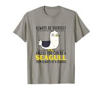 Always Be Yourself Unless You Can Be A Seagull T-Shirt