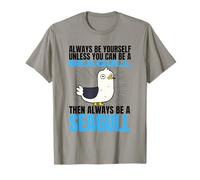 Always Be Yourself Unless You Can Be A Seagull T-Shirt