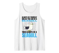 Always Be Yourself Unless You Can Be A Seagull Tank Top