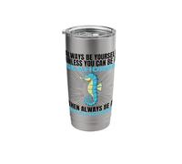 Always Be Yourself Unless You Can Be A Seahorse Stainless Steel Insulated Tumbler