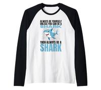 Always Be Yourself Unless You Can Be A Shark Funny Sharks Raglan Baseball Tee