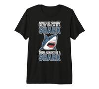 Always Be Yourself Unless You Can Be A Shark Premium T-Shirt