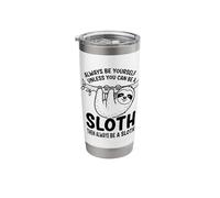 Always Be Yourself Unless You Can Be a Sloth Stainless Steel Insulated Tumbler