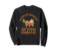 Always Be Yourself Unless You Can Be a Sloth Sweatshirt