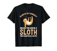 Always Be Yourself Unless You Can Be A Sloth T-Shirt