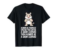 Always Be Yourself Unless You Can Be A Snow Leopard T-Shirt