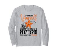 Always Be Yourself Unless You Can Be A Starfish Long Sleeve T-Shirt