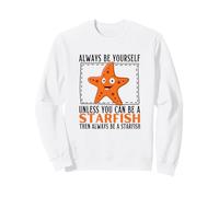 Always Be Yourself Unless You Can Be A Starfish Sweatshirt