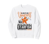 Always Be Yourself Unless You Can Be A Starfish Sweatshirt