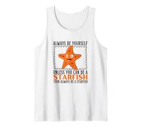 Always Be Yourself Unless You Can Be A Starfish Tank Top