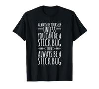 Always Be Yourself Unless You Can Be A Stick Bug T-Shirt