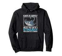 Always Be Yourself Unless You Can Be A Stingray Pullover Hoodie